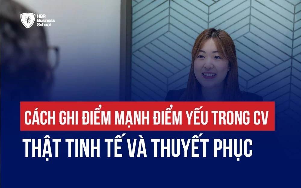 CÁCH GHI ĐIỂM MẠNH ĐIỂM YẾU TRONG CV THẬT TINH TẾ VÀ THUYẾT PHỤC