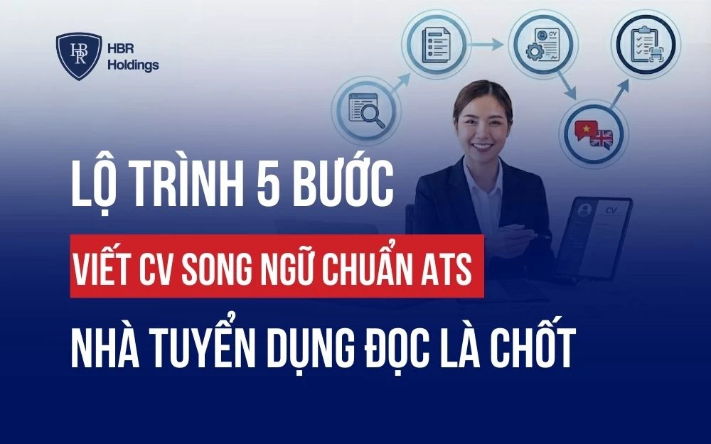 LỘ TRÌNH 5 BƯỚC VIẾT CV SONG NGỮ CHUẨN ATS, NHÀ TUYỂN DỤNG ĐỌC LÀ CHỐT