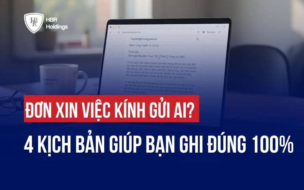 ĐƠN XIN VIỆC KÍNH GỬI AI? 4 KỊCH BẢN GIÚP BẠN GHI ĐÚNG 100%
