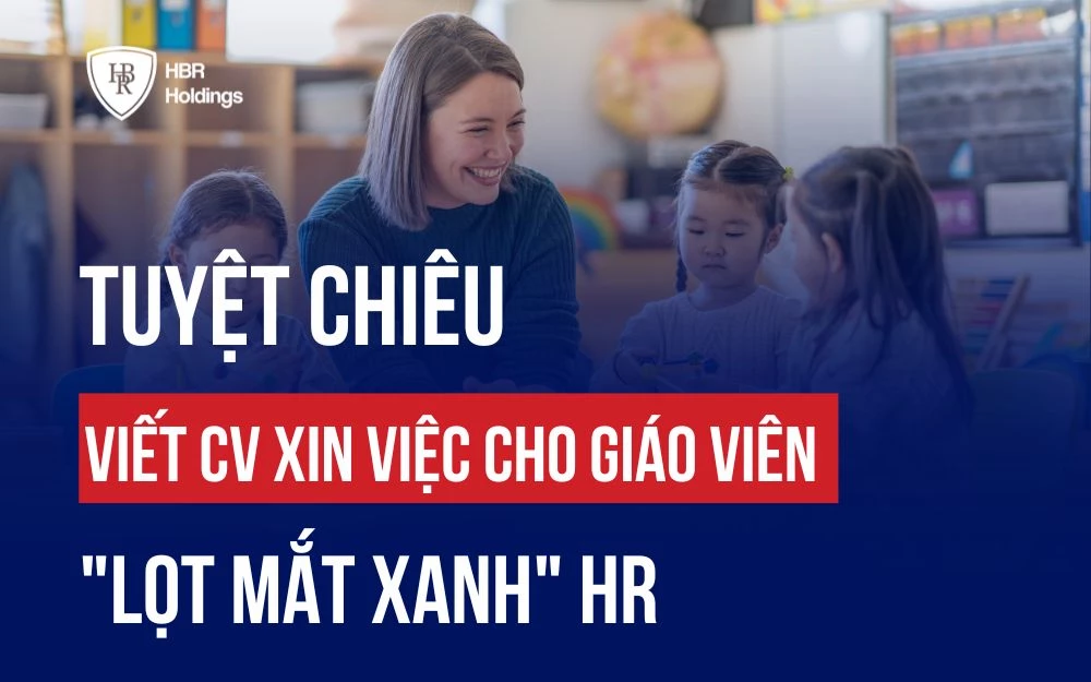 TUYỆT CHIÊU VIẾT CV XIN VIỆC CHO GIÁO VIÊN "LỌT MẮT XANH" HR
