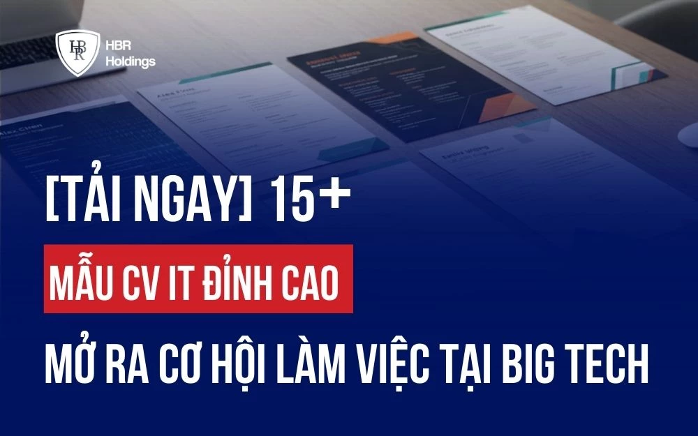 [TẢI NGAY] 15+ MẪU CV IT ĐỈNH CAO MỞ RA CƠ HỘI LÀM VIỆC TẠI BIG TECH