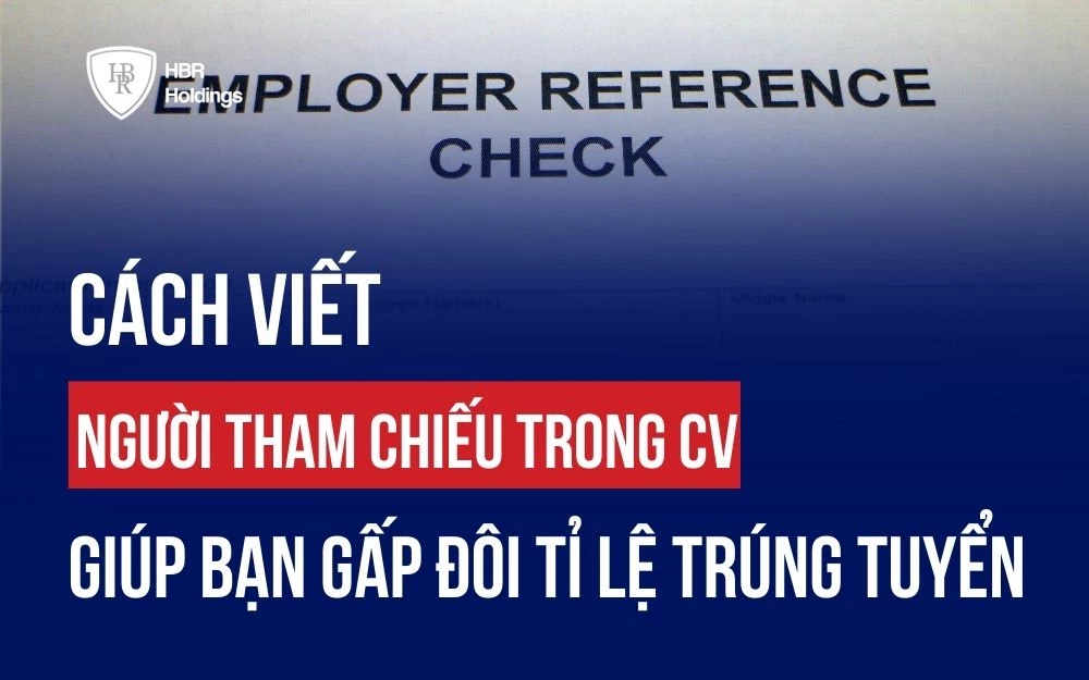 CÁCH VIẾT NGƯỜI THAM CHIẾU TRONG CV GIÚP BẠN GẤP ĐÔI TỈ LỆ TRÚNG TUYỂN