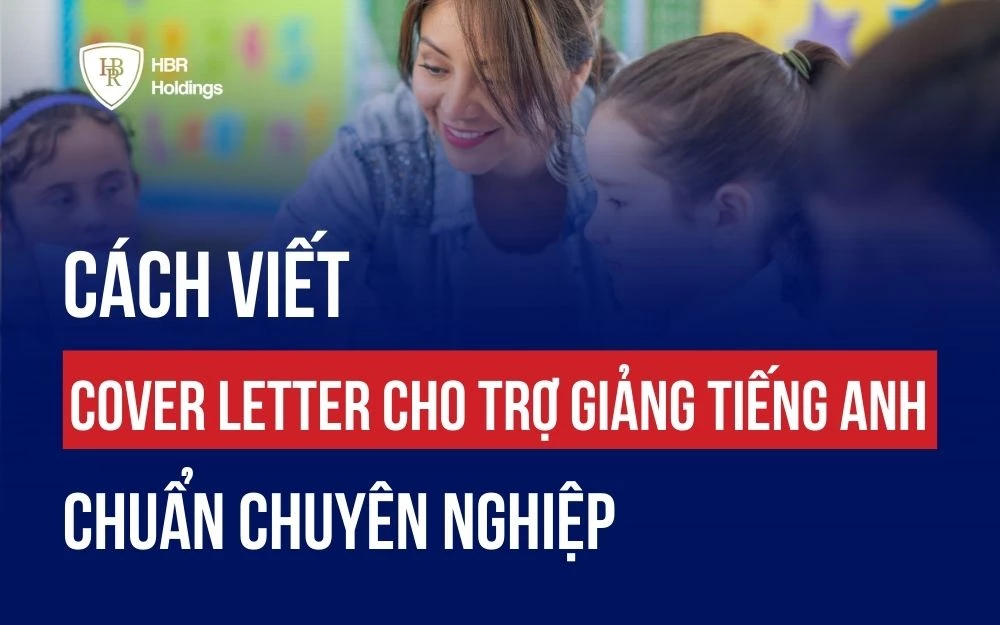 CÁCH VIẾT COVER LETTER CHO TRỢ GIẢNG TIẾNG ANH CHUẨN CHUYÊN NGHIỆP