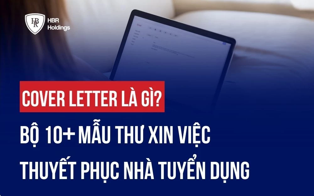 COVER LETTER LÀ GÌ? BỘ 10+ MẪU THƯ XIN VIỆC THUYẾT PHỤC NHÀ TUYỂN DỤNG