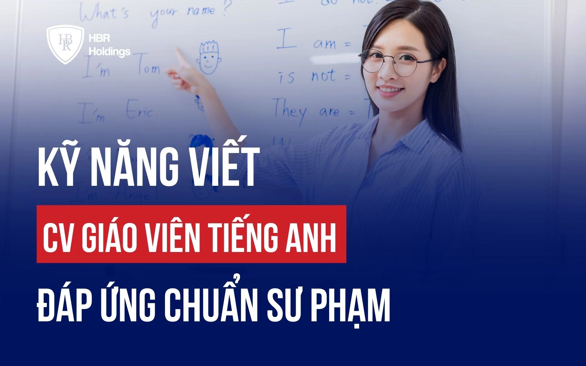 KỸ NĂNG VIẾT CV GIÁO VIÊN TIẾNG ANH ĐÁP ỨNG CHUẨN SƯ PHẠM