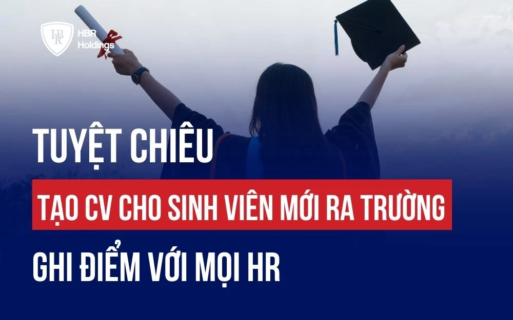 TUYỆT CHIÊU TẠO CV CHO SINH VIÊN MỚI RA TRƯỜNG GHI ĐIỂM VỚI MỌI HR