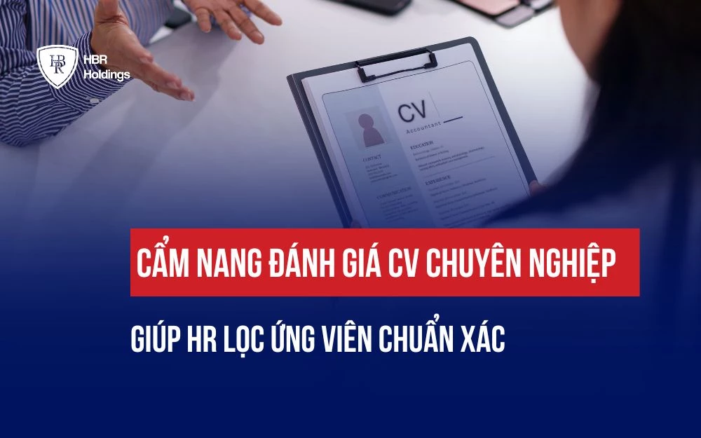 CẨM NANG ĐÁNH GIÁ CV CHUYÊN NGHIỆP GIÚP HR LỌC ỨNG VIÊN CHUẨN XÁC