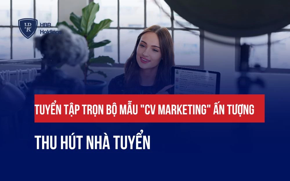TUYỂN TẬP TRỌN BỘ MẪU "CV MARKETING" ẤN TƯỢNG, THU HÚT NHÀ TUYỂN DỤNG