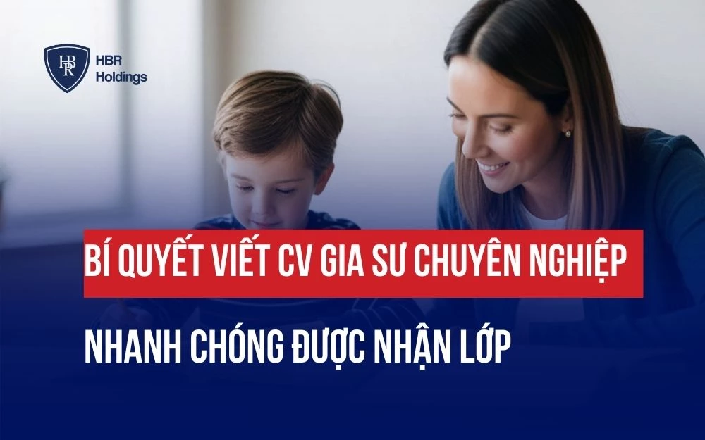 BÍ QUYẾT VIẾT CV GIA SƯ CHUYÊN NGHIỆP NHANH CHÓNG ĐƯỢC NHẬN LỚP