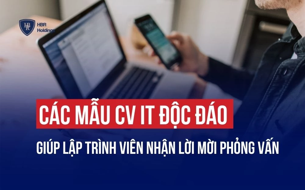 CÁC MẪU CV IT ĐỘC ĐÁO GIÚP LẬP TRÌNH VIÊN NHẬN LỜI MỜI PHỎNG VẤN