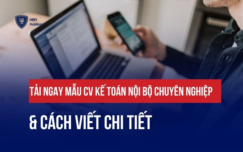 TẢI NGAY MẪU CV KẾ TOÁN NỘI BỘ CHUYÊN NGHIỆP VÀ CÁCH VIẾT CHI TIẾT
