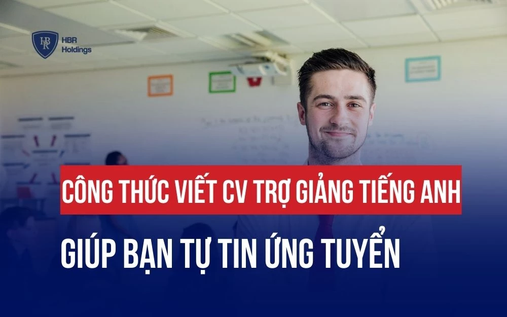 CÔNG THỨC VIẾT CV TRỢ GIẢNG TIẾNG ANH GIÚP BẠN TỰ TIN ỨNG TUYỂN