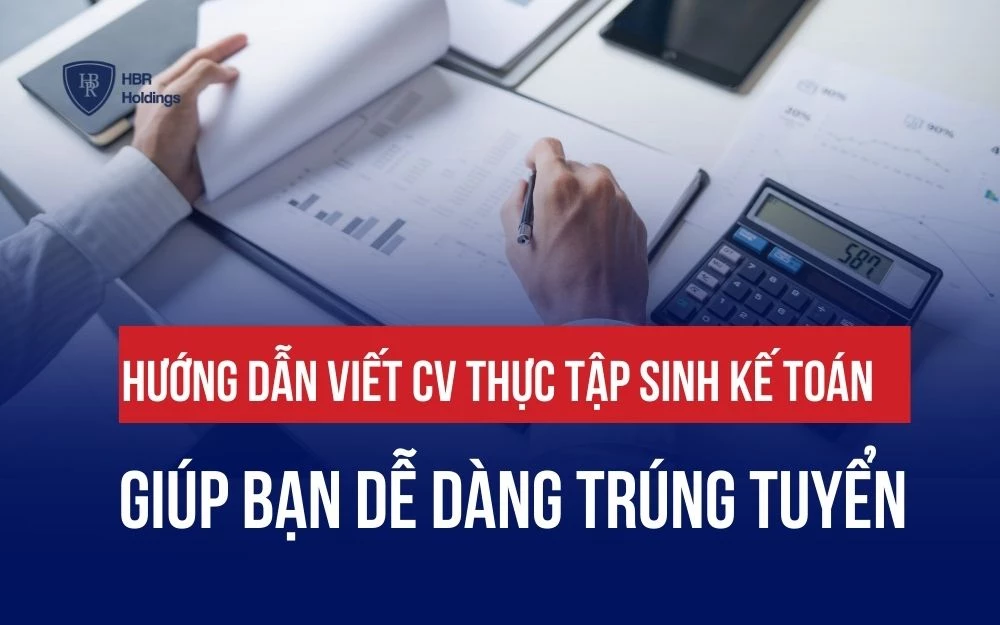 HƯỚNG DẪN VIẾT CV THỰC TẬP SINH KẾ TOÁN CHI TIẾT GIÚP BẠN TRÚNG TUYỂN