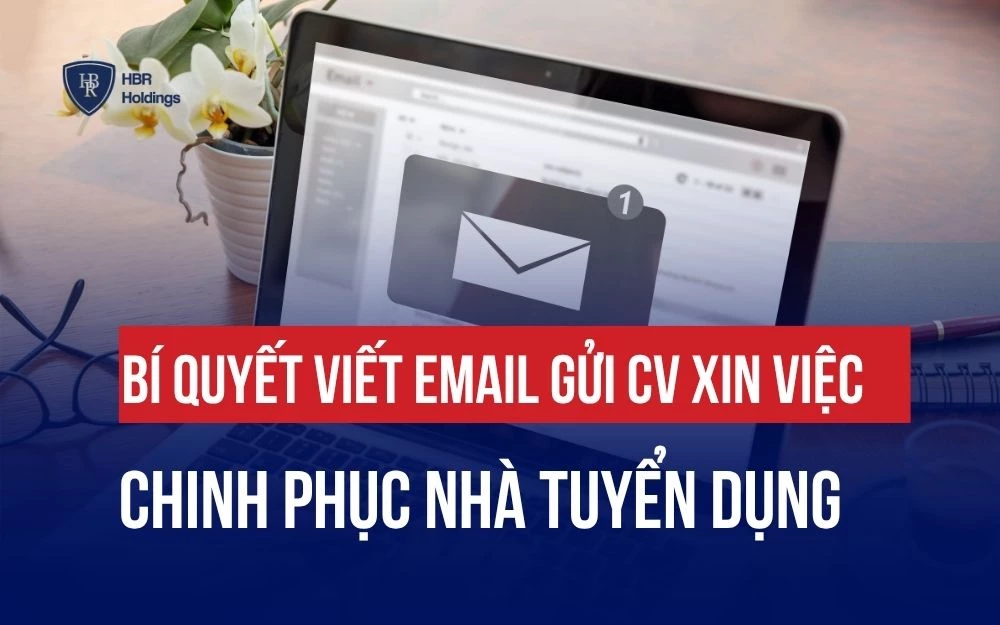 BÍ QUYẾT VIẾT EMAIL GỬI CV XIN VIỆC CHINH PHỤC NHÀ TUYỂN DỤNG