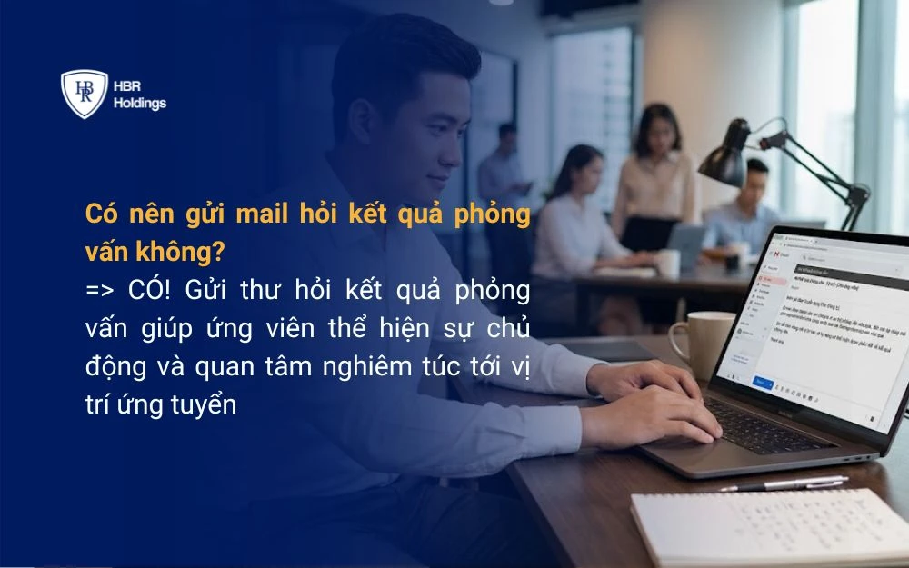 Có nên gửi mail hỏi kết quả phỏng vấn không?