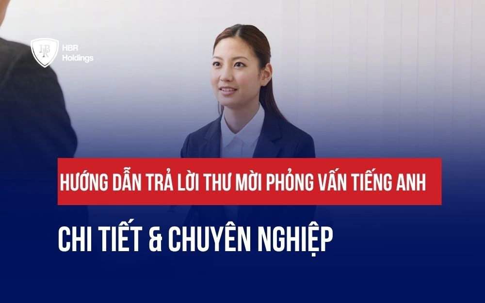 HƯỚNG DẪN TRẢ LỜI THƯ MỜI PHỎNG VẤN TIẾNG ANH CHI TIẾT & CHUYÊN NGHIỆP