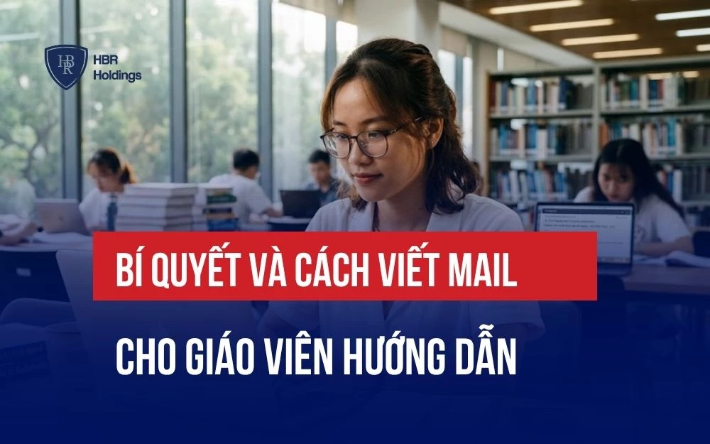 BÍ QUYẾT VÀ CÁCH VIẾT MAIL CHO GIÁO VIÊN HƯỚNG DẪN LUÔN ĐƯỢC PHẢN HỒI