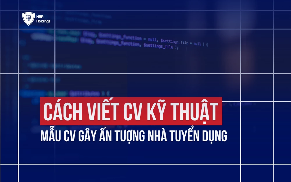 CÁCH VIẾT CV KỸ THUẬT & MẪU CV GÂY ẤN TƯỢNG NHÀ TUYỂN DỤNG