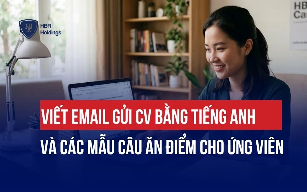 VIẾT EMAIL GỬI CV BẰNG TIẾNG ANH VÀ CÁC MẪU CÂU ĂN ĐIỂM CHO ỨNG VIÊN