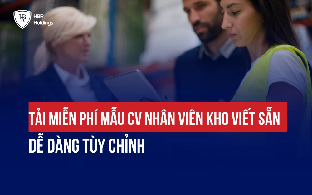 [TẢI NGAY] MẪU CV NHÂN VIÊN KHO VIẾT SẴN, DỄ DÀNG TÙY CHỈNH
