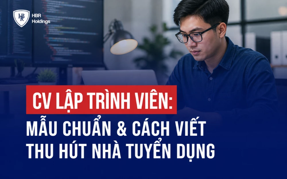CV LẬP TRÌNH VIÊN: MẪU CHUẨN & CÁCH VIẾT THU HÚT NHÀ TUYỂN DỤNG
