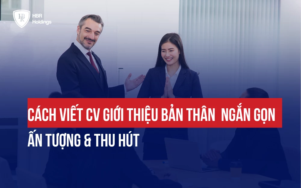 CÁCH VIẾT CV GIỚI THIỆU BẢN THÂN  NGẮN GỌN, ẤN TƯỢNG & THU HÚT