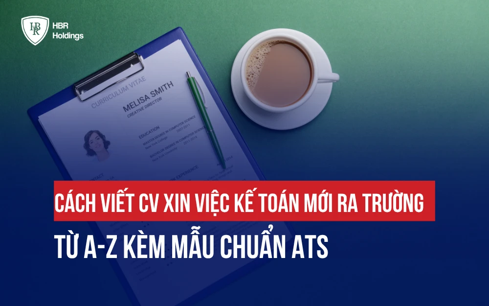 CÁCH VIẾT CV XIN VIỆC KẾ TOÁN MỚI RA TRƯỜNG TỪ A-Z KÈM MẪU CHUẨN ATS