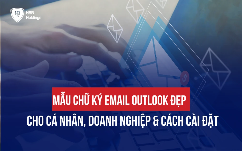 MẪU CHỮ KÝ EMAIL OUTLOOK ĐẸP CHO CÁ NHÂN, DOANH NGHIỆP & CÁCH CÀI ĐẶT