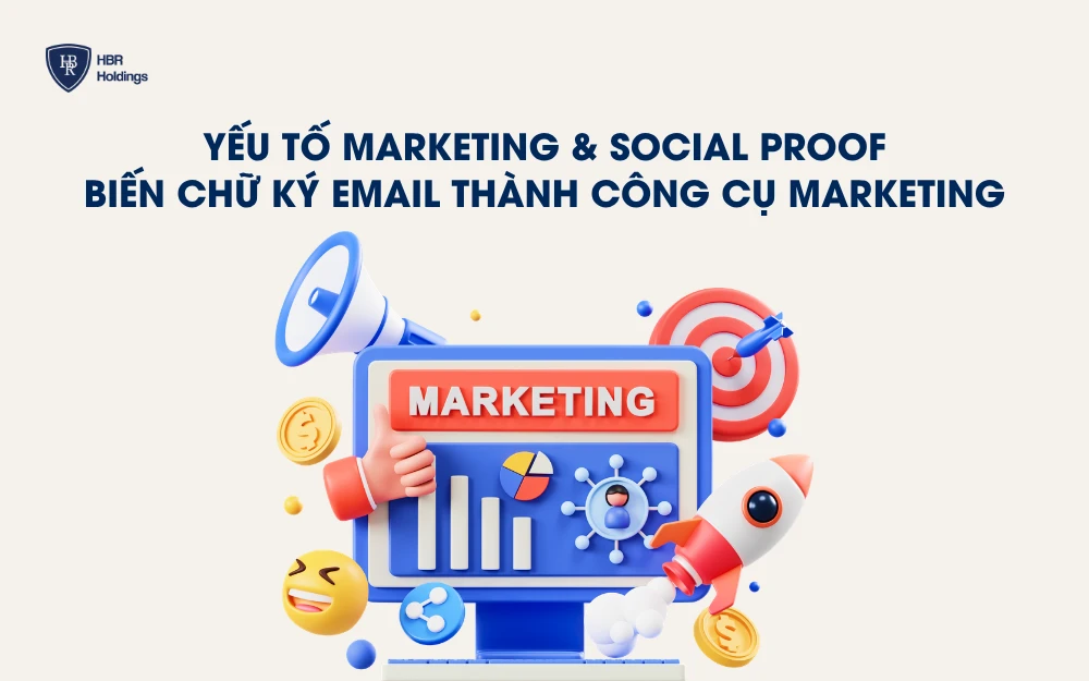 Yếu tố Marketing & Social Proof biến chữ ký email thành công cụ marketing