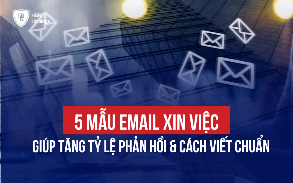 5+ MẪU EMAIL XIN VIỆC GIÚP TĂNG TỶ LỆ PHẢN HỒI & CÁCH VIẾT CHUẨN