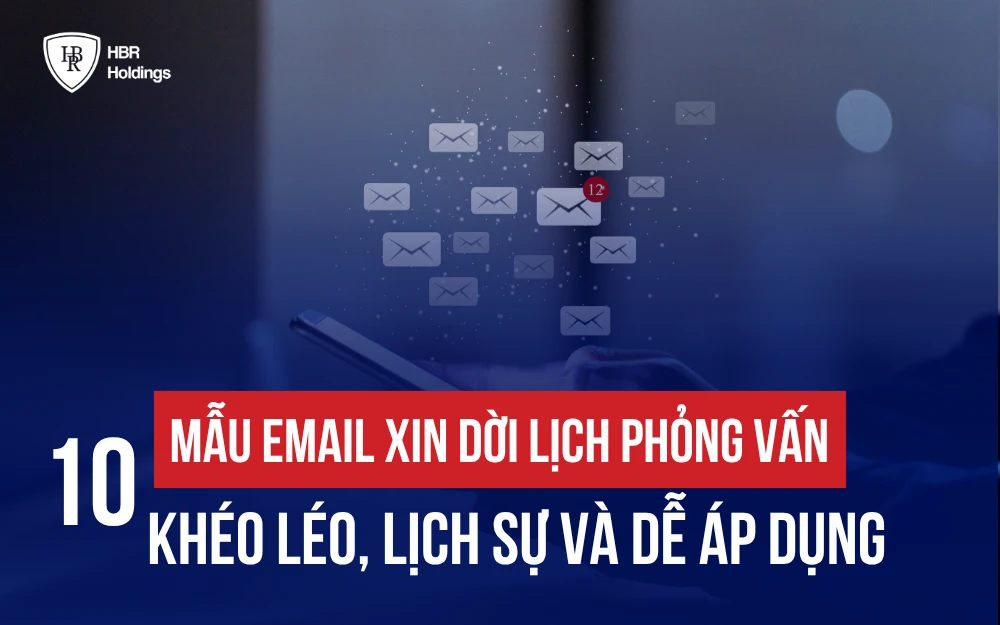 10+ MẪU EMAIL XIN DỜI LỊCH PHỎNG VẤN KHÉO LÉO, LỊCH SỰ VÀ DỄ ÁP DỤNG