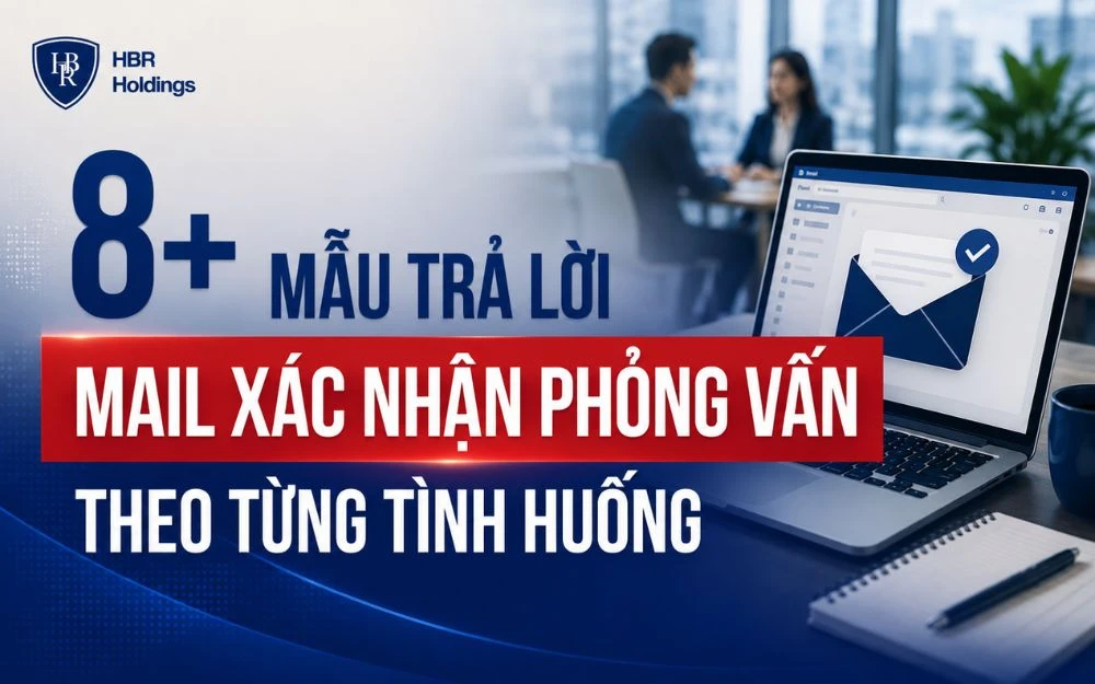 8+ MẪU TRẢ LỜI MAIL XÁC NHẬN PHỎNG VẤN THEO TỪNG TÌNH HUỐNG