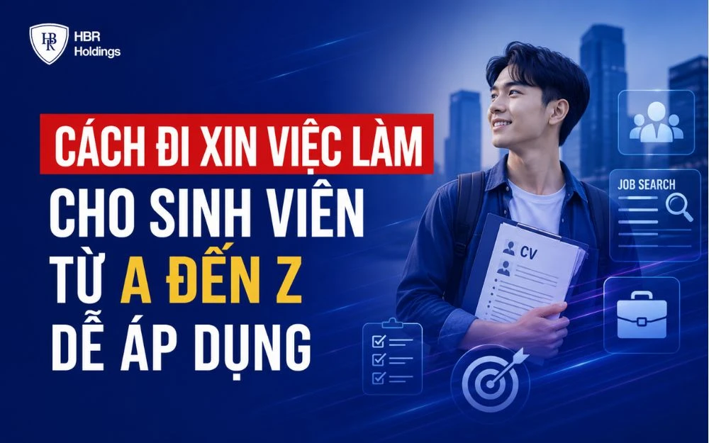 CÁCH ĐI XIN VIỆC LÀM CHO SINH VIÊN TỪ A ĐẾN Z DỄ ÁP DỤNG