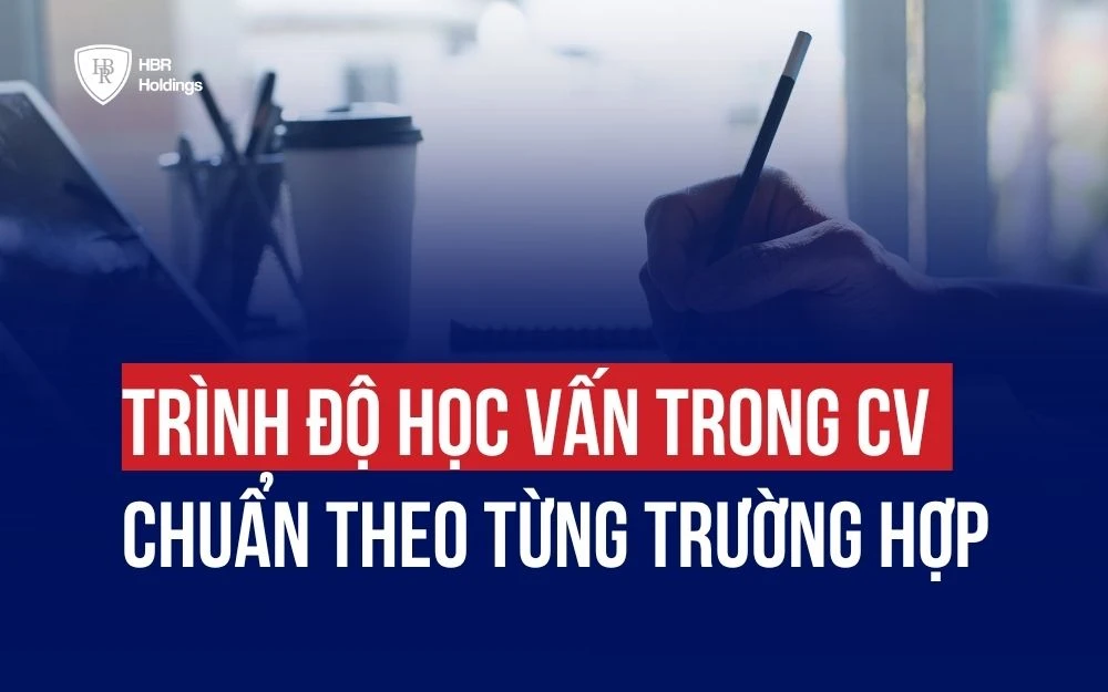 CÁCH VIẾT TRÌNH ĐỘ HỌC VẤN TRONG CV CHUẨN THEO TỪNG TRƯỜNG HỢP