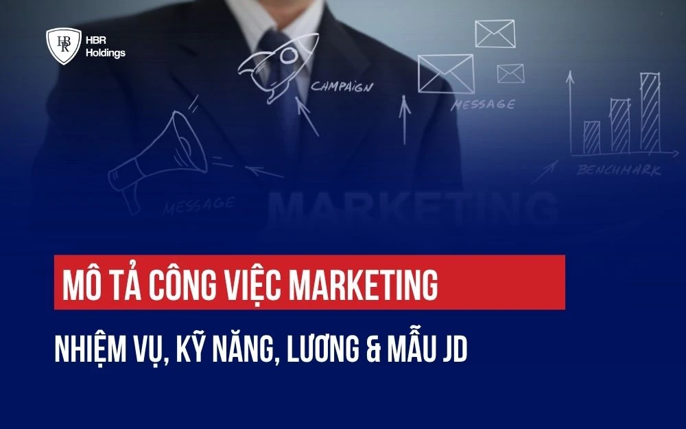 MÔ TẢ CÔNG VIỆC MARKETING: NHIỆM VỤ, KỸ NĂNG, LƯƠNG & MẪU JD